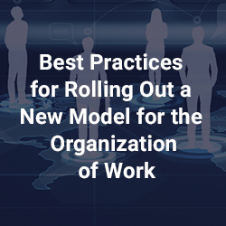 Best Practices for Rolling Out a New Model for the Organization of Work