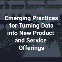 Emerging Practices for Turning Data into New Product and Service Offerings
