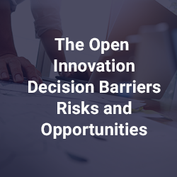 The Open Innovation Decision: Barriers, Risks and Opportunities