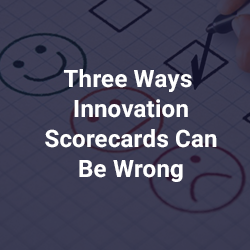 Three Ways Innovation Scorecards Can Be Wrong
