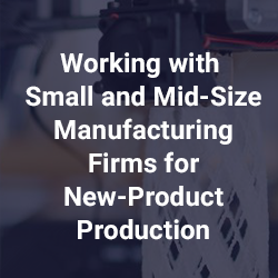 Working with Small and Mid-Size Manufacturing Firms for New-Product Product