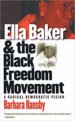 Ella Baker and the Black Freedom Movement: A Radical Democratic Vision