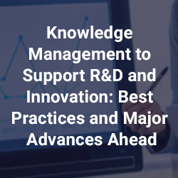 Knowledge Management to Support R&D and Innovation: Best Practices and Major Advances Ahead